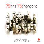 75 ans - 75 chansons / Radio-Canada 1936-2011 - Artistes variés